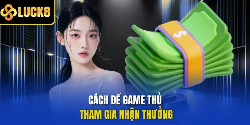 Cách để game thủ tham gia nhận thưởng