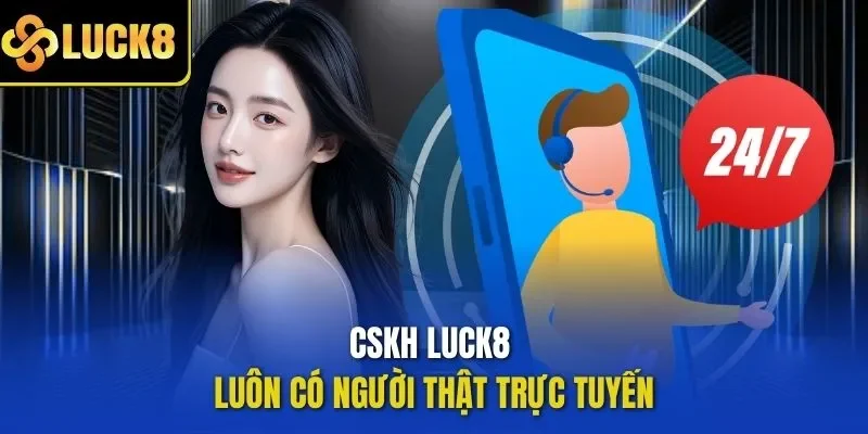 CSKH LUCK8 luôn có người thật trực tuyến
