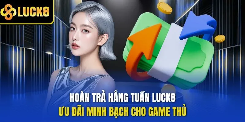 Hoàn trả hằng tuần LUCK8