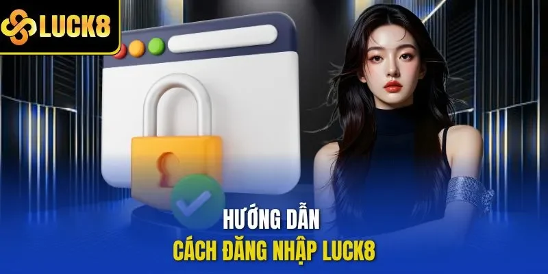 Hướng dẫn cách đăng nhập LUCK8