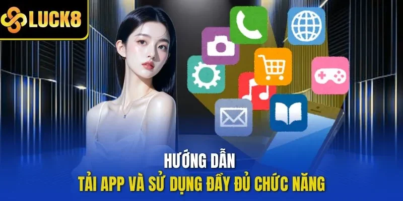 Hướng dẫn tải app và sử dụng đầy đủ chức năng