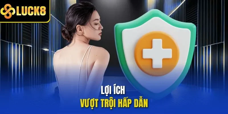 Lợi ích vượt trội hấp dẫn