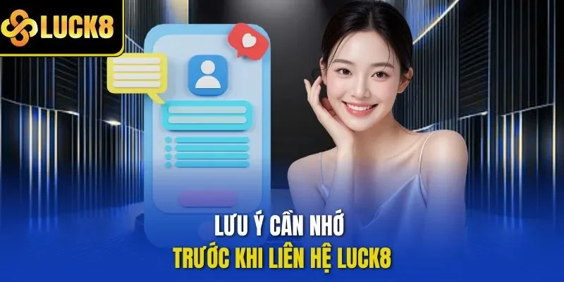 Lưu ý cần nhớ trước khi liên hệ LUCK8