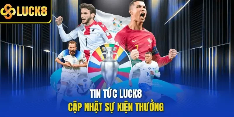 Tin tức LUCK8 cập nhật sự kiện thưởng