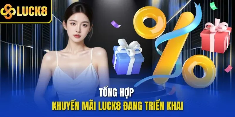 Tổng hợp khuyến mãi LUCK8 đang triển khai