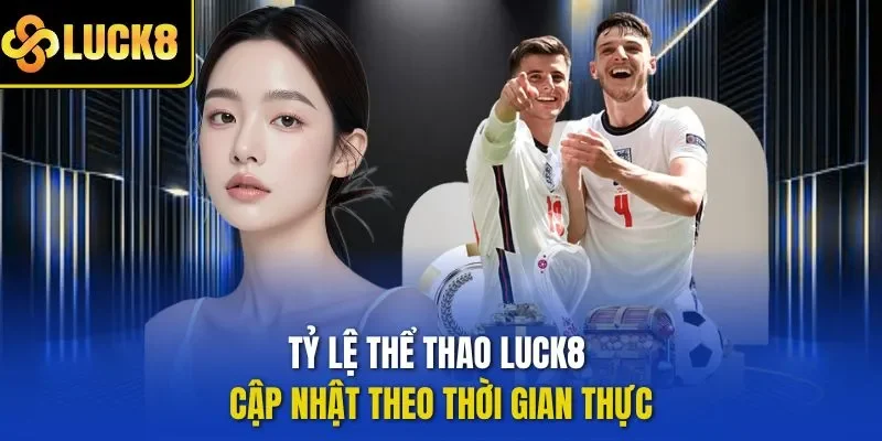 Tỷ lệ thể thao LUCK8 cập nhật theo thời gian thực